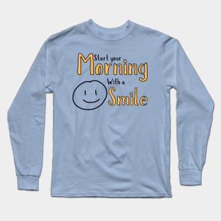 Start your morning with a smile Long Sleeve T-Shirt